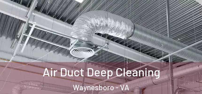  Air Duct Deep Cleaning Waynesboro - VA