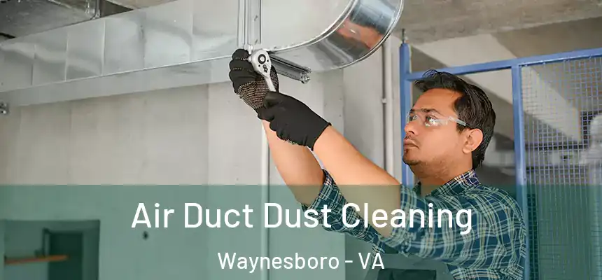 Air Duct Dust Cleaning Waynesboro - VA