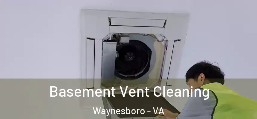 Basement Vent Cleaning Waynesboro - VA