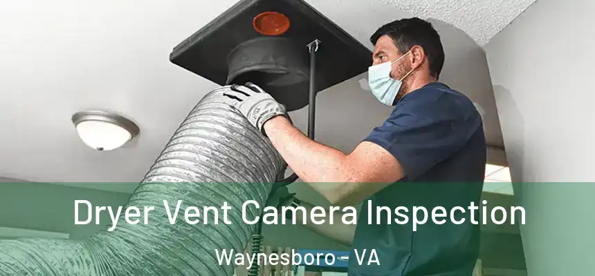 Dryer Vent Camera Inspection Waynesboro - VA
