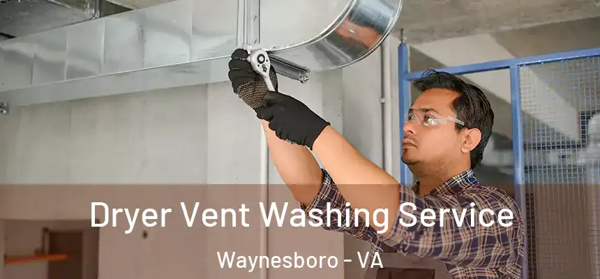  Dryer Vent Washing Service Waynesboro - VA