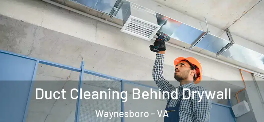 Duct Cleaning Behind Drywall Waynesboro - VA