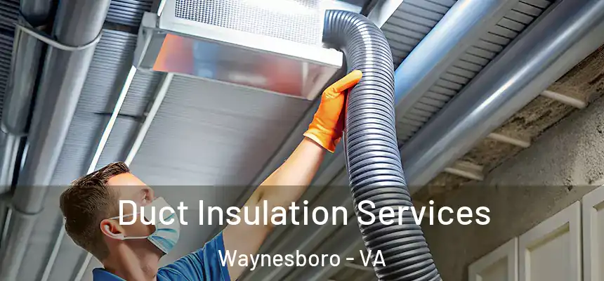  Duct Insulation Services Waynesboro - VA