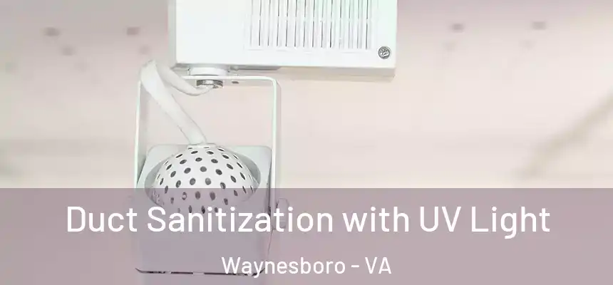  Duct Sanitization with UV Light Waynesboro - VA