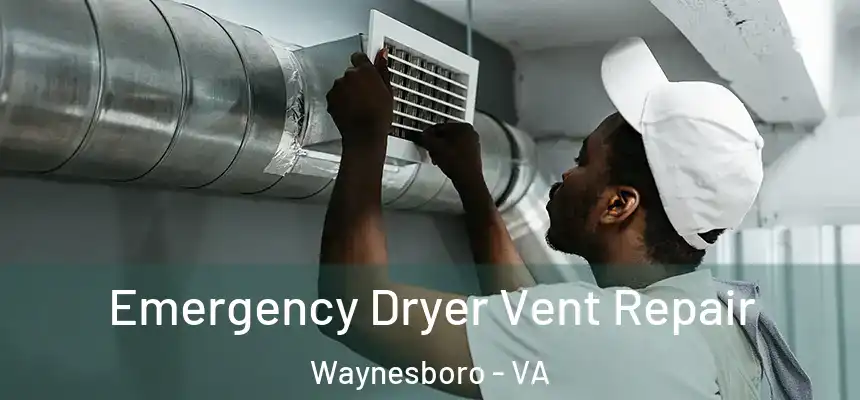  Emergency Dryer Vent Repair Waynesboro - VA
