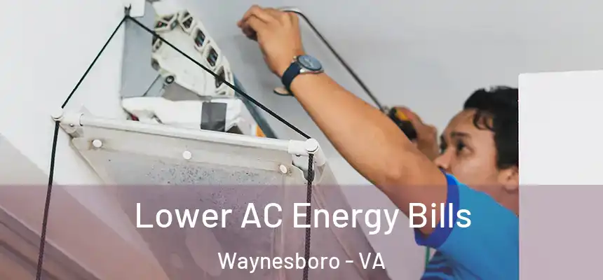 Lower AC Energy Bills Waynesboro - VA
