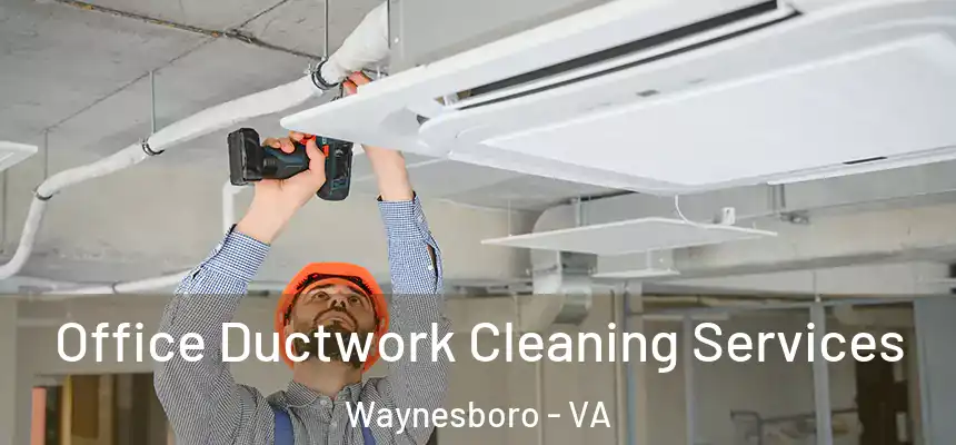  Office Ductwork Cleaning Services Waynesboro - VA