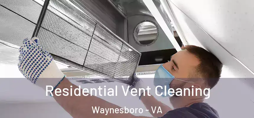  Residential Vent Cleaning Waynesboro - VA