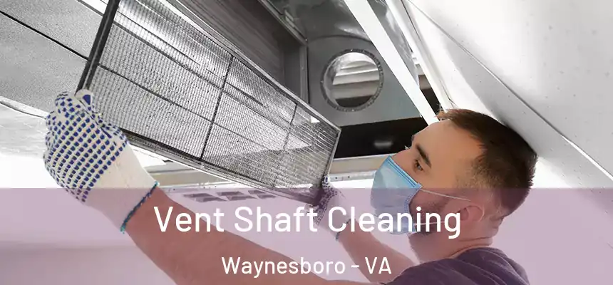 Vent Shaft Cleaning Waynesboro - VA