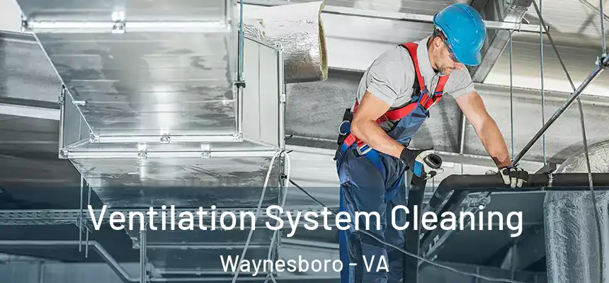  Ventilation System Cleaning Waynesboro - VA