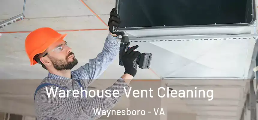  Warehouse Vent Cleaning Waynesboro - VA