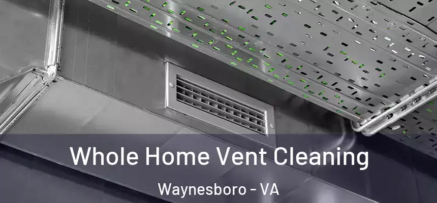 Whole Home Vent Cleaning Waynesboro - VA
