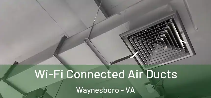 Wi-Fi Connected Air Ducts Waynesboro - VA